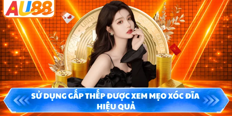 Sử dụng gấp thếp được xem mẹo xóc đĩa hiệu quả