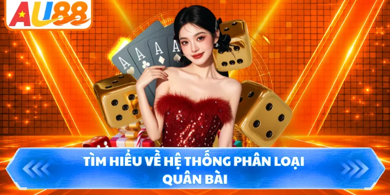 Tìm hiểu về hệ thống phân loại quân bài